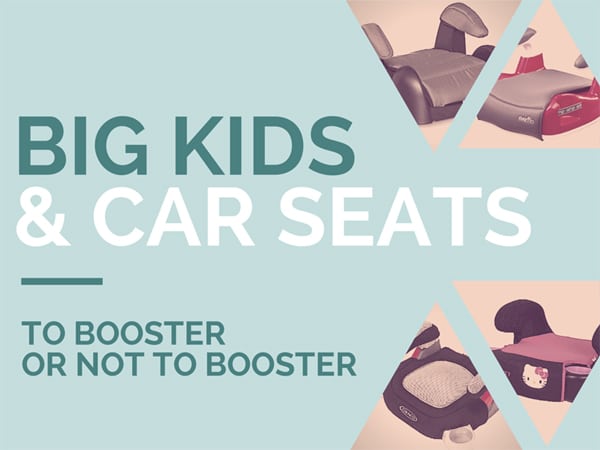 Big Kids & Car Seats: To Booster or Not To Booster