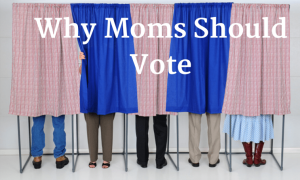 Why Moms Should Vote