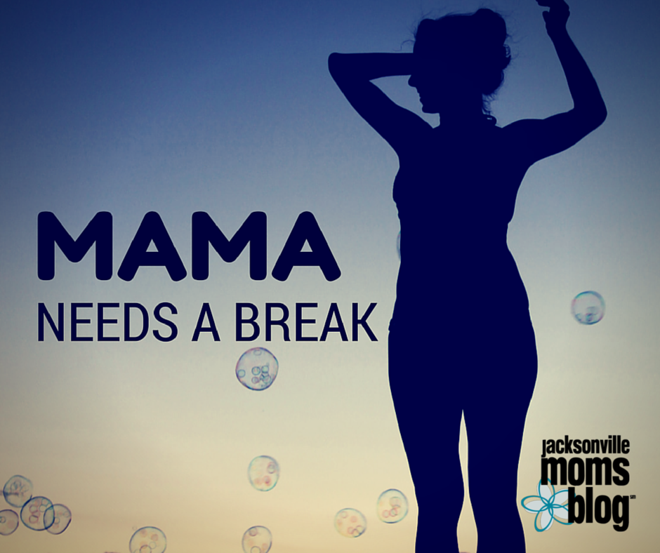 Mama needs a break