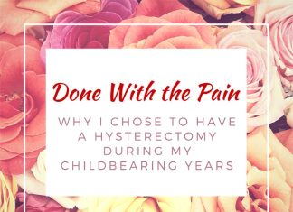 Done With The Pain: Why I Chose to Have a Hysterectomy During My Childbearing Years