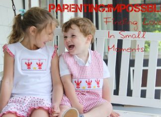 Parenting Impossible: Finding Love in Small Moments