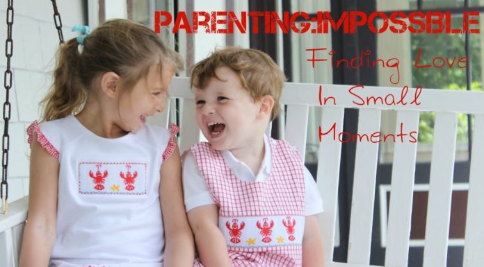 Parenting Impossible: Finding Love in Small Moments