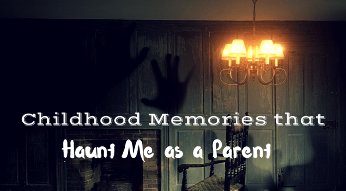 Childhood Memories that Haunt Me as a Parent