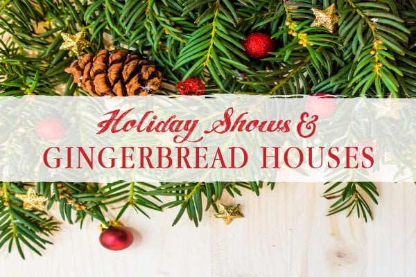 Guide to Holiday Shows & Gingerbread Houses